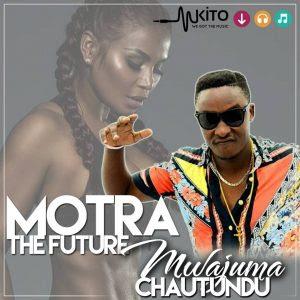 Download Audio Mp3 | Motra The Future_Mwajuma Chautundu
