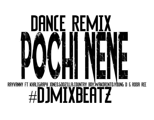 Download Audio | Pochi Nene Remix DjMixBeatz- Rayvanny Ft Khaligraph jones,Wakorinto,Godzilla,Izzo bizznes,Country Boy,Young D & Rosa Ree