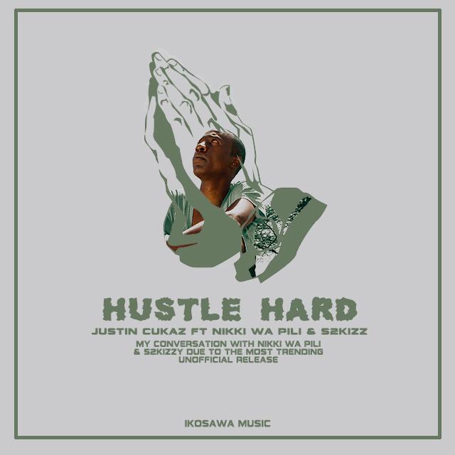 Download Audio | Justin Cukaz ft Nikki Wa Pili & S2Kizzy - HUSTLE HARD