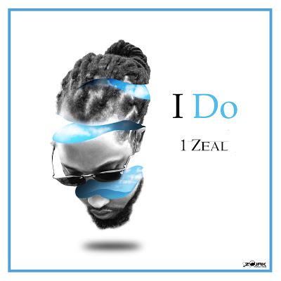 AUDIO | 1 Zeal - I Do | Mp3 DOWNLOAD