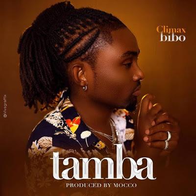 New AUDIO : Climax Bibo - Tamba | DOWNLOAD