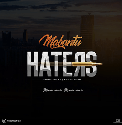 New AUDIO | Mabantu - Haters | Download