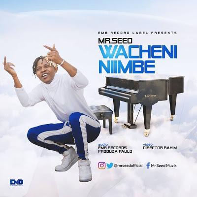 New AUDIO | Mr Seed - Wacheni Niimbe | Download