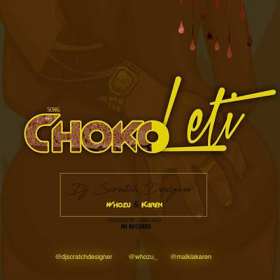 New AUDIO | Dj Scratch Designer ft Whozu X Karen - Chokoleti | DOWNLOAD