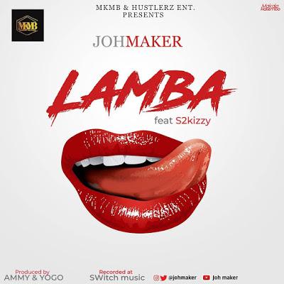 New AUDIO | Joh Maker Ft S2Kizzy - Lamba | DOWNLOAD