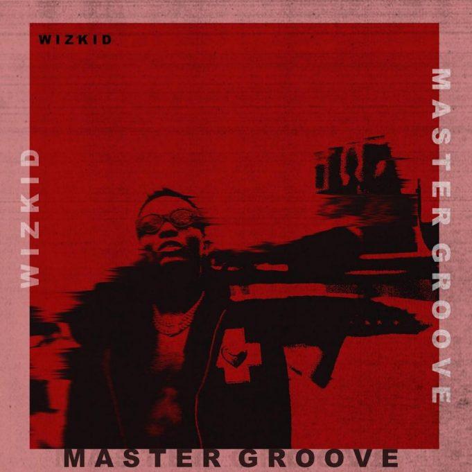 New AUDIO | Wizkid - Master Groove | DOWNLOAD