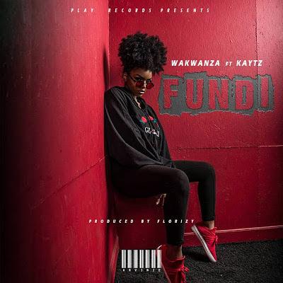 New AUDIO | Wakwanza Ft. Kaytz - Fundi | DOWNLOAD