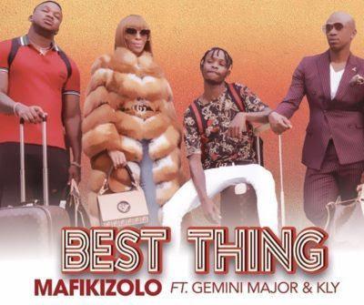 New AUDIO | Mafikizolo Ft. Gemini Major & Kly - Best Thing | DOWNLOAD