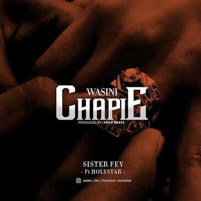 New AUDIO | Sister Fey ft Holystar - Wasinichapie | DOWNLOAD