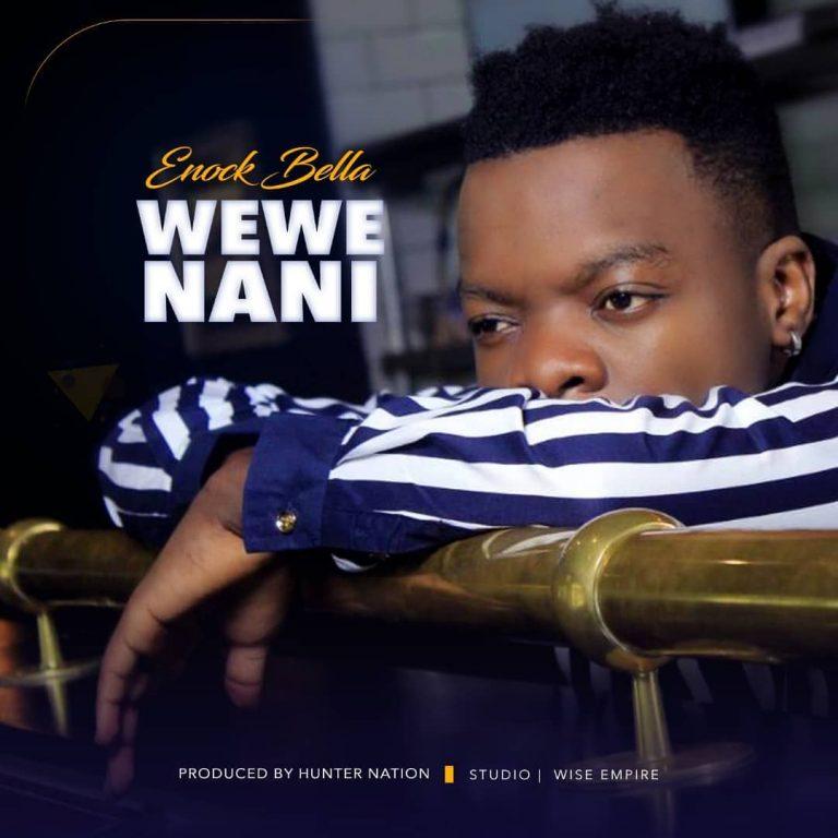 New AUDIO | Enock Bella - Wewe Nani | DOWNLOAD