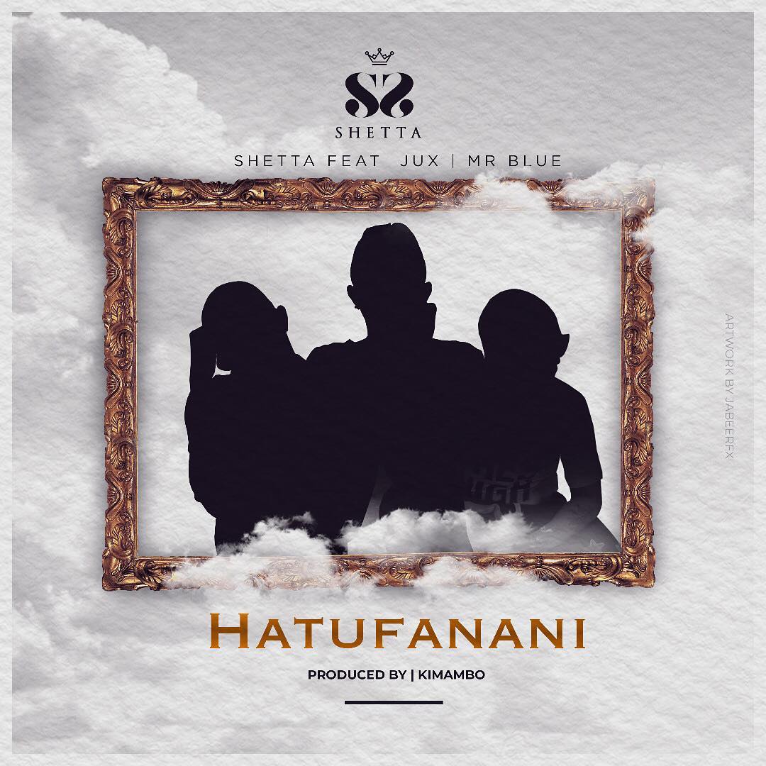 New Audio | Shetta ft Jux & Mr Blue - Hatufanani | Download