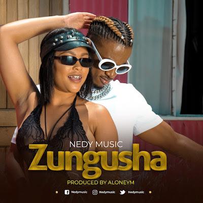 New Audio | Nedy Music - Zungusha | Download