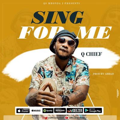 New Audio | Q Chief - Sing For Me | Download