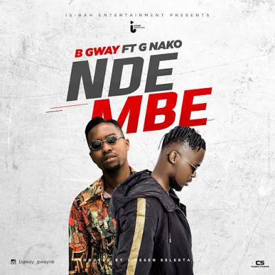 New Audio | B Gway ft GNako - Ndembe | Download