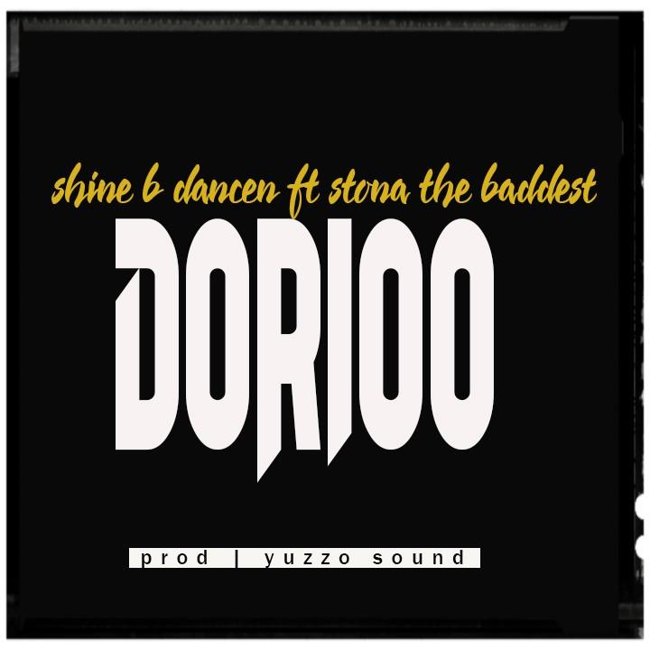 New Audio | Shine B Dancen ft Stona The Baddest - Dorioo | Download