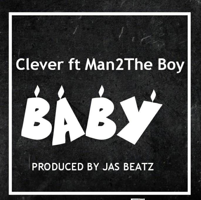 Audio: Clever ft Man2The Boy - Baby | Download