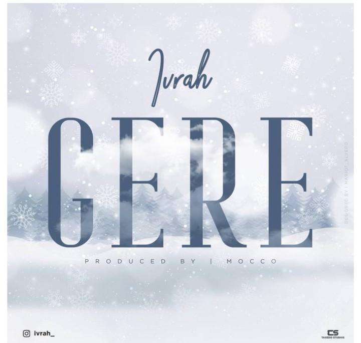 Audio | Ivrah - Gere | Download