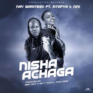 Audio | Nay Wa Mitego Ft. Mtafya X Nini - Nisha Achaga | Download