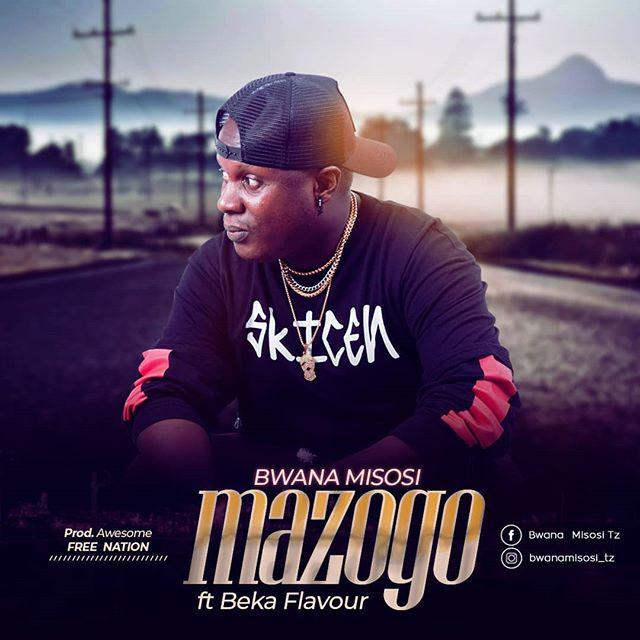 Audio | Bwana Misosi Ft Beka Flavor - Mazogo | Mp3 Download