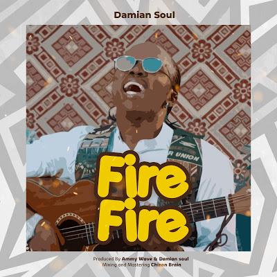 AUDIO | Damian Soul - Fire Fire | Mp3 Download