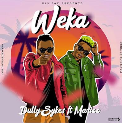 Audio | Dully Sykes Ft Marioo - Weka | Mp3 Download