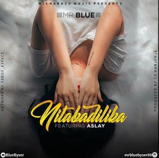 Audio | Mr Blue ft. Aslay - Nimebadilika