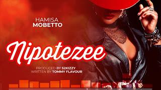 Audio | Hamisa Mobetto - Nipotezee