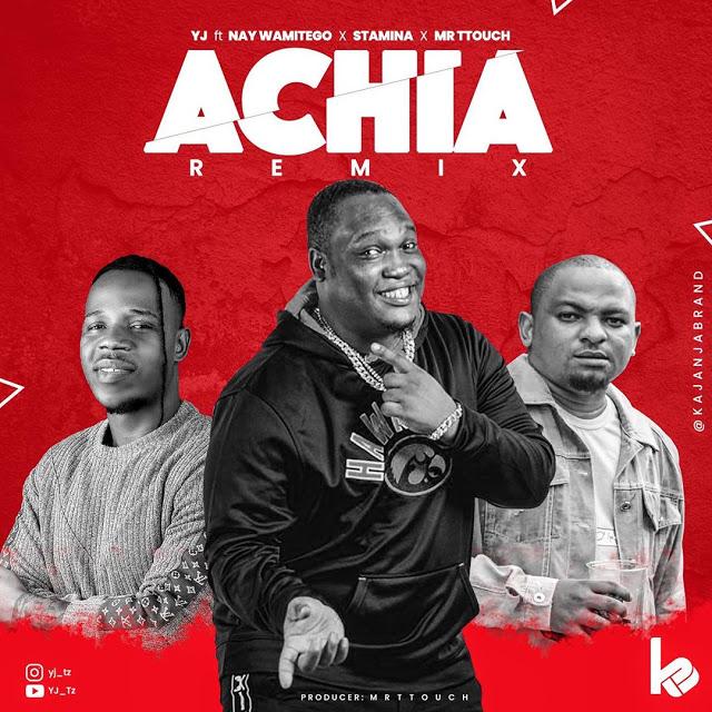 Download Audio Mp3 | Yj Ft. Nay Wa Mitego x Stamina X Mr T Touch - Achia Remix