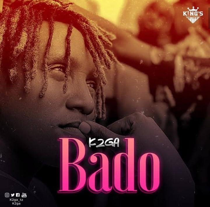 Audio | K2ga - Bado | Mp3 Download