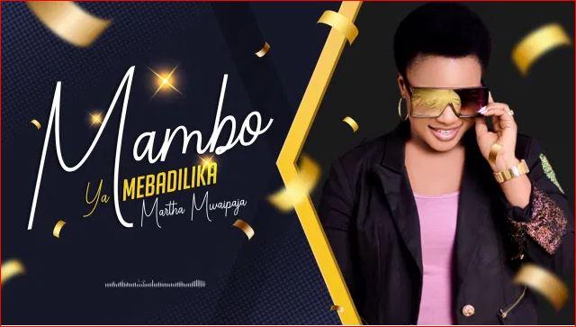 AUDIO : Martha Mwaipaja – Mambo Yamebadilika | Download