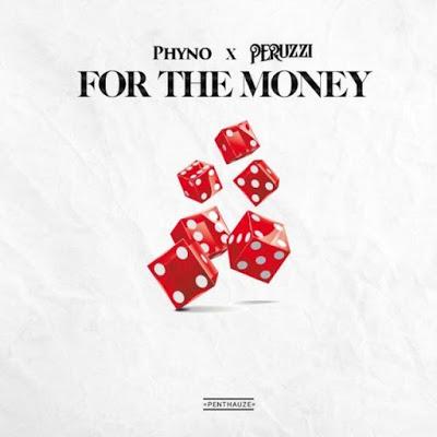 AUDIO | Phyno Ft. Peruzzi - For The Money | Mp3 DOWNLOAD