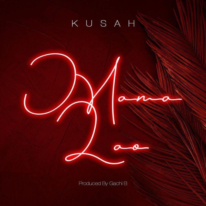 AUDIO : Kusah – Mama Lao | Download