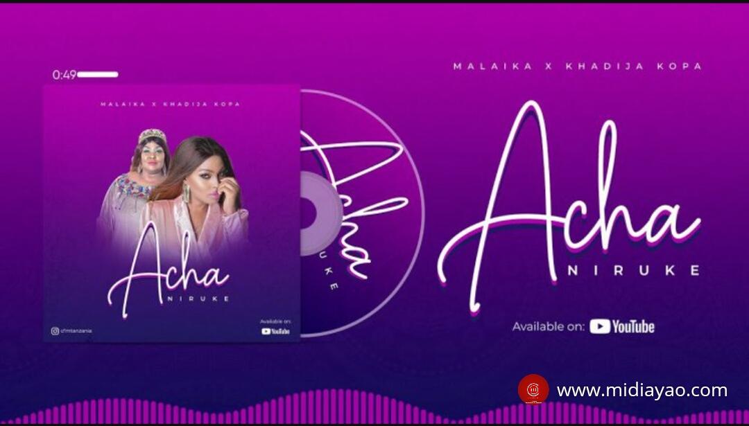 AUDIO: Malaika ft Khadija Kopa – Acha Niruke | Mp3 Download