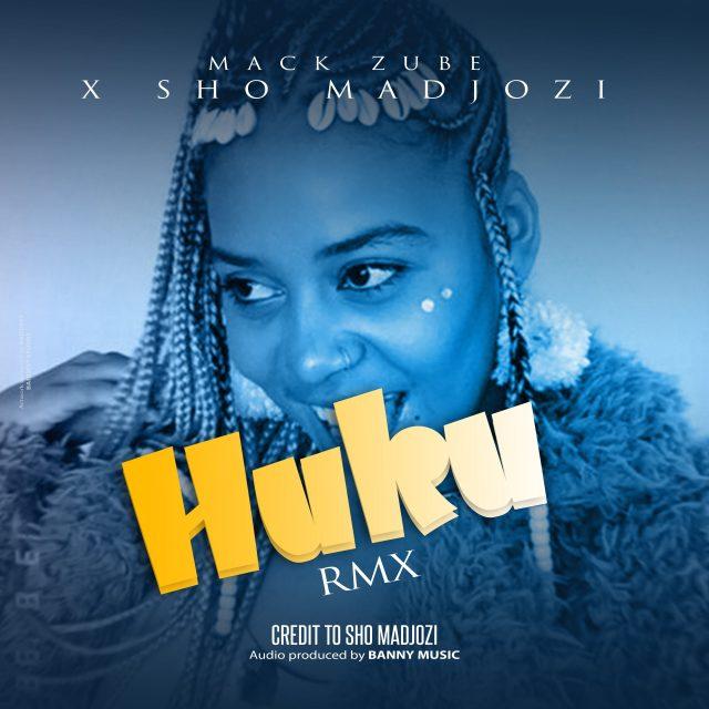 AUDIO | Mack Zube X Sho Madjozi - Huku Remix || Mp3 DOWNLOAD