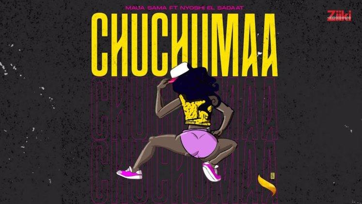 AUDIO: Maua Sama Ft Nyoshi El Saadat – CHUCHUMA | Download Mp3