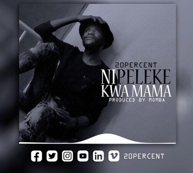 AUDIO: 20 Percent - Nipeleke Kwa Mama | Mp3 DOWNLOAD