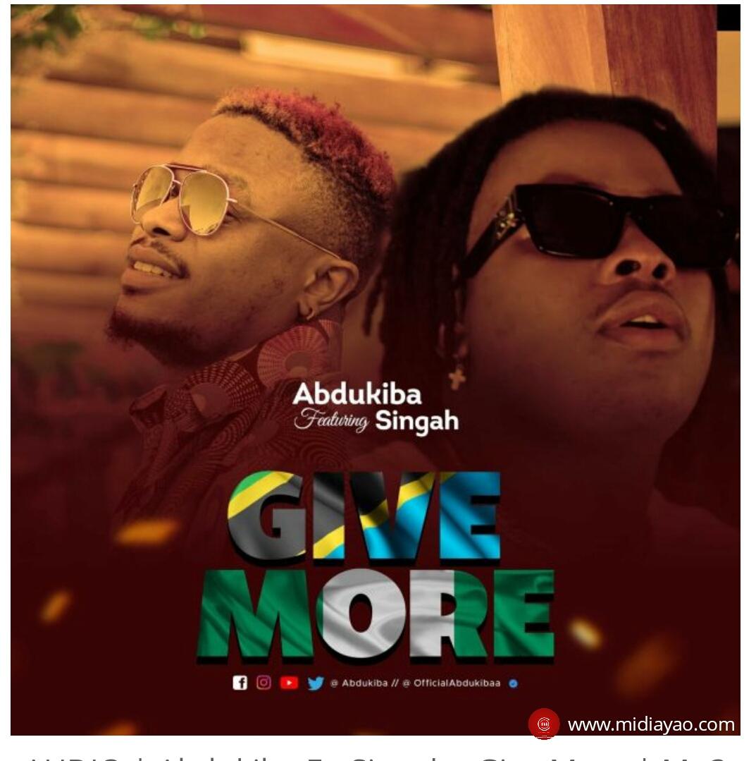 AUDIO | Abdukiba Ft. Singah - Give More | Mp3 DOWNLOAD