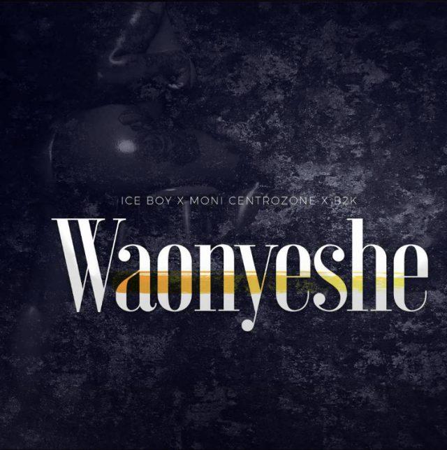 AUDIO | Moni Centrozone & Ice Boy & B2K - Waoneshe | Mp3 Download