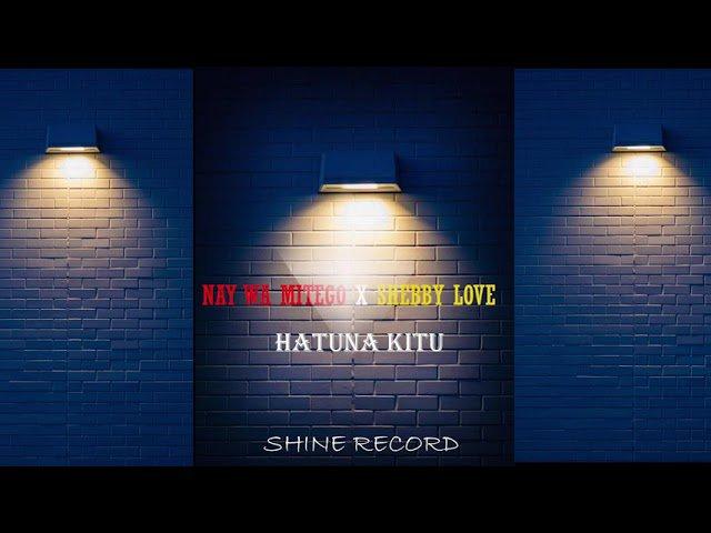 AUDIO: Nay Wamitego ft Shebby Love – Hatuna Kitu | Download Mp3