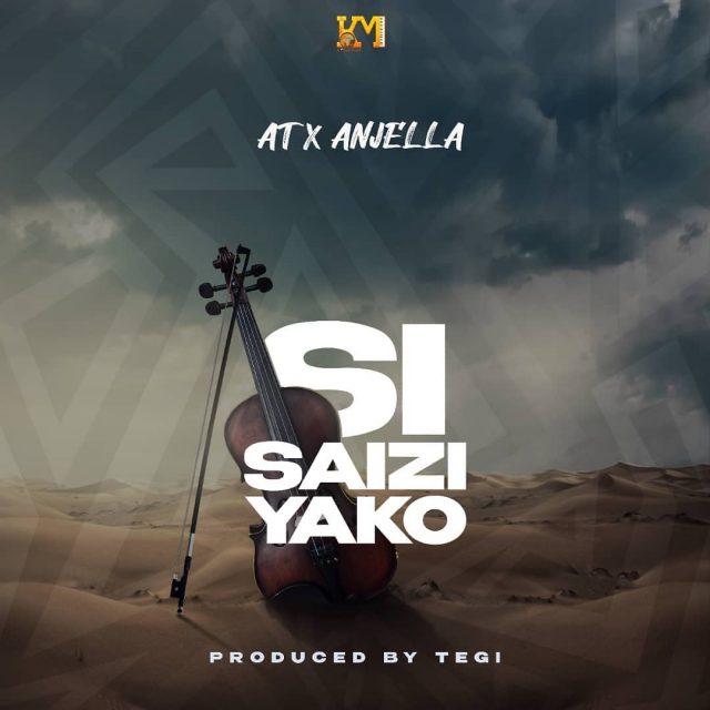 AUDIO: AT x Anjella – Si Saizi Yako | Download Mp4