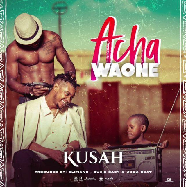 AUDIO | Kusah - Acha Waone | Mp3 Download