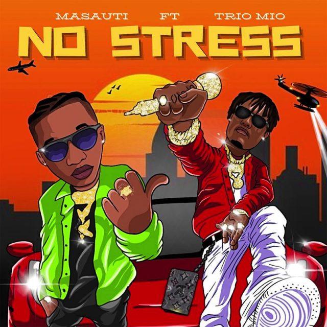 New Audio : Masauti Ft. Trio Mio - No Stress (Prod. Mavo On The Beat) | Download