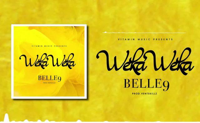 AUDIO | Belle 9 - Weka Weka | Mp3 DOWNLOAD