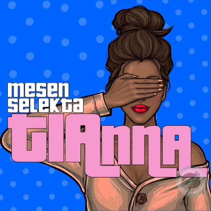 AUDIO: Mesen Selekta – Tianna || Mp3 Download