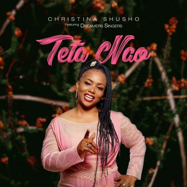 AUDIO: Christina Shusho Ft. The Dreamers - Teta Nao || Mp3 DOWNLOAD