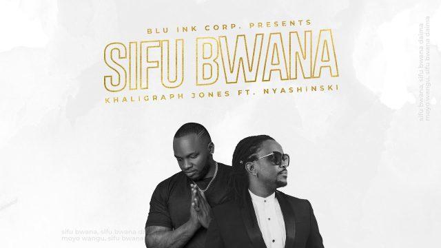 AUDIO | Khaligraph Jones Ft. Nyashinski – Sifu Bwana | Mp3 DOWNLOAD