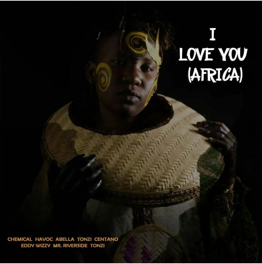 Audio | Chemical,Havoc, Centano, Tonzi, Abella, Eddy Wizzy, Mr.Riverside & Honest - I Love You Africa | Mp3 Download