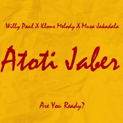 AUDIO | Willy Paul Ft Klons Melody & Mussa Jakadallaq - Atoti Jaber | Mp3 DOWNLOAD