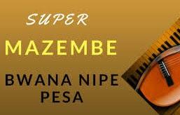 Download Audio Mp3 | Super Mazembe - Bwana Nipe Pesa