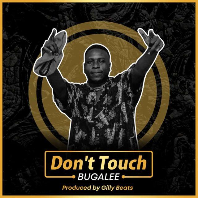 AUDIO | Bugalee – Don’t Touch | Mp3 DOWNLOAD